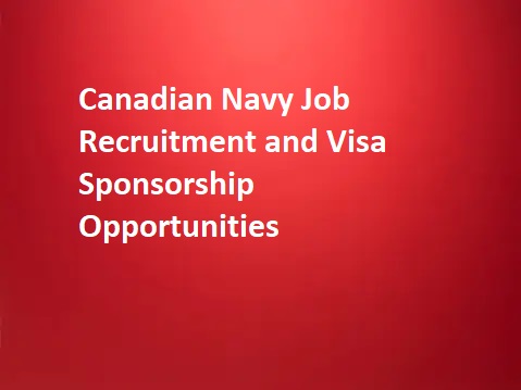 Canadian Navy Job Recruitment and Visa Sponsorship Opportunities