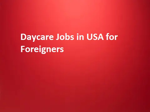 Daycare Jobs in USA for Foreigners